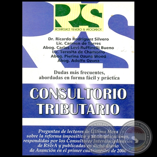 CONSULTORIO TRIBUTARIO -Autores: Dr. RICARDO RODRÍGUEZ SILVERO, Lic. CARMEN RODRÍGUEZ, Abog. CARLOS LEVI-RUFFINELLI LEVI,  Lic. TERESITA DE CHAMORRO, Abog. PIERINA OZUNA WOOD, Abog. ADOLFO OZUNA - Año 2006